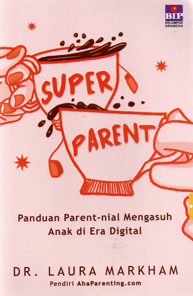 Parent - Super Parent Panduan Parent-nial Mengasuh Anak di Era Digital